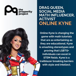 Social media post reading: Drag Queen, social media math influencer, activist: Online Kyne. Online Kyne is changing the game with math tutorials that are as entertaining as they are educational. Kyne is smashing stereotypes and proving that LGBTQ+ individuals can excel in STEM fields. Kyne is a trailblazer breaking barriers with style and intellect.